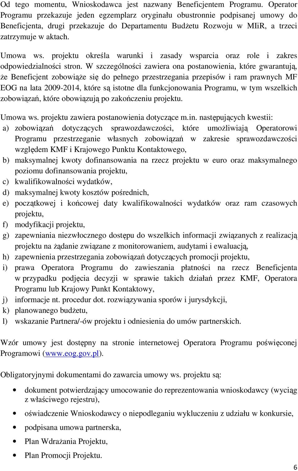 projektu określa warunki i zasady wsparcia oraz role i zakres odpowiedzialności stron.