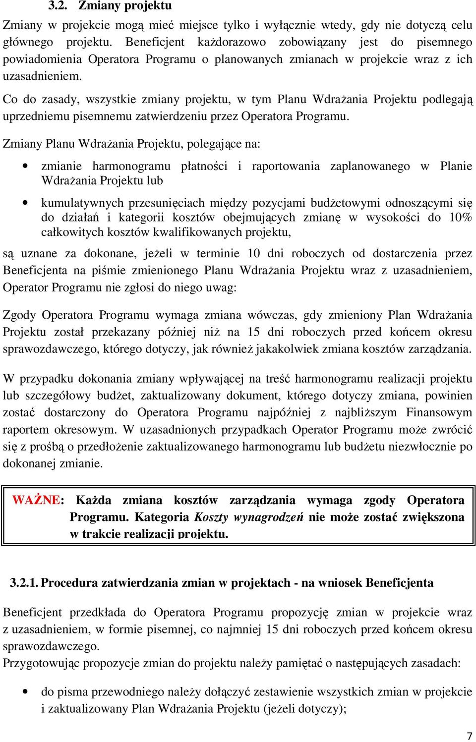 Co do zasady, wszystkie zmiany projektu, w tym Planu Wdrażania Projektu podlegają uprzedniemu pisemnemu zatwierdzeniu przez Operatora Programu.