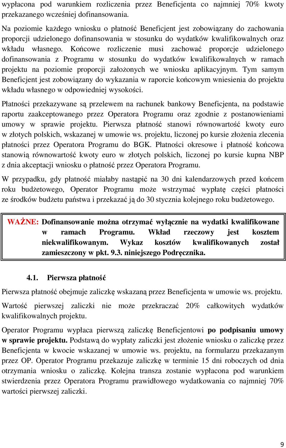 Końcowe rozliczenie musi zachować proporcje udzielonego dofinansowania z Programu w stosunku do wydatków kwalifikowalnych w ramach projektu na poziomie proporcji założonych we wniosku aplikacyjnym.