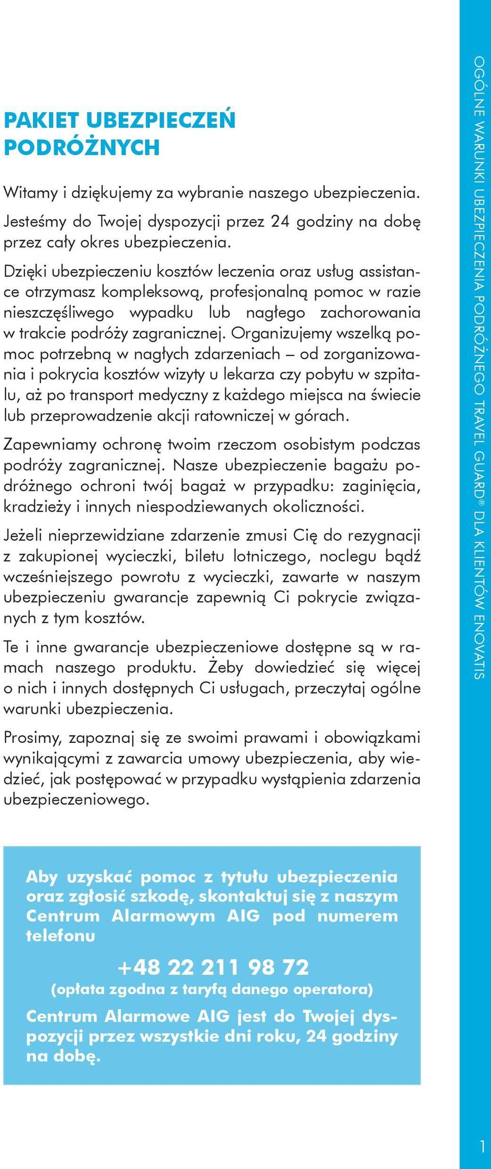 Organizujemy wszelką pomoc potrzebną w nagłych zdarzeniach od zorganizowania i pokrycia kosztów wizyty u lekarza czy pobytu w szpitalu, aż po transport medyczny z każdego miejsca na świecie lub