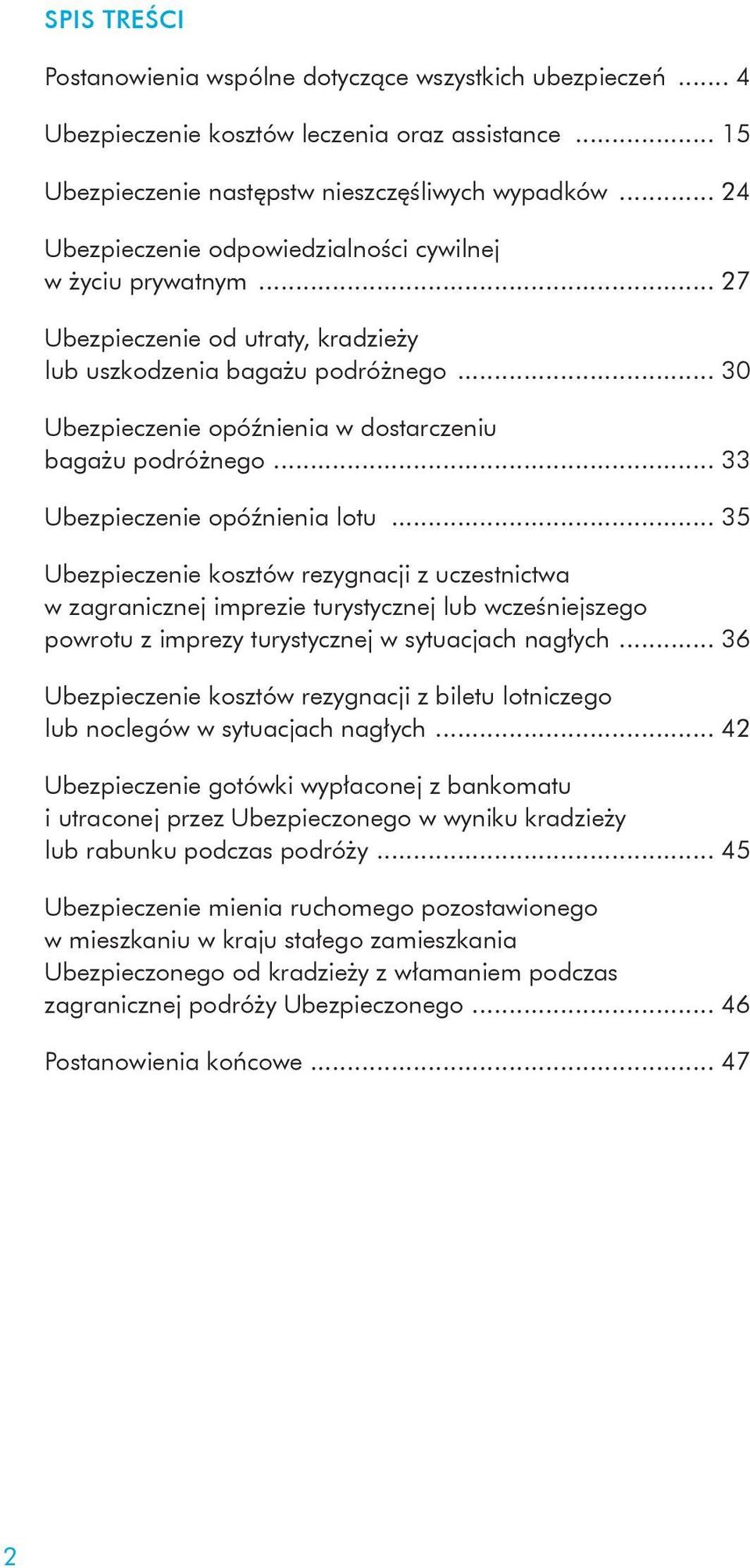 .. 30 Ubezpieczenie opóźnienia w dostarczeniu bagażu podróżnego... 33 Ubezpieczenie opóźnienia lotu.