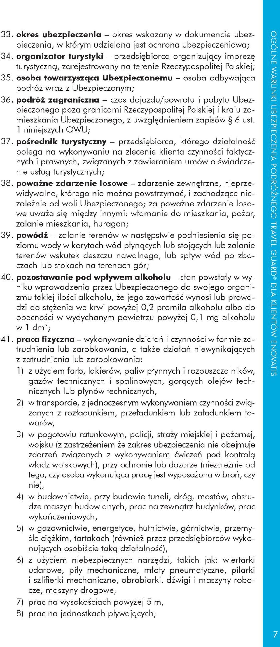 osoba towarzysząca Ubezpieczonemu osoba odbywająca podróż wraz z Ubezpieczonym; 36.