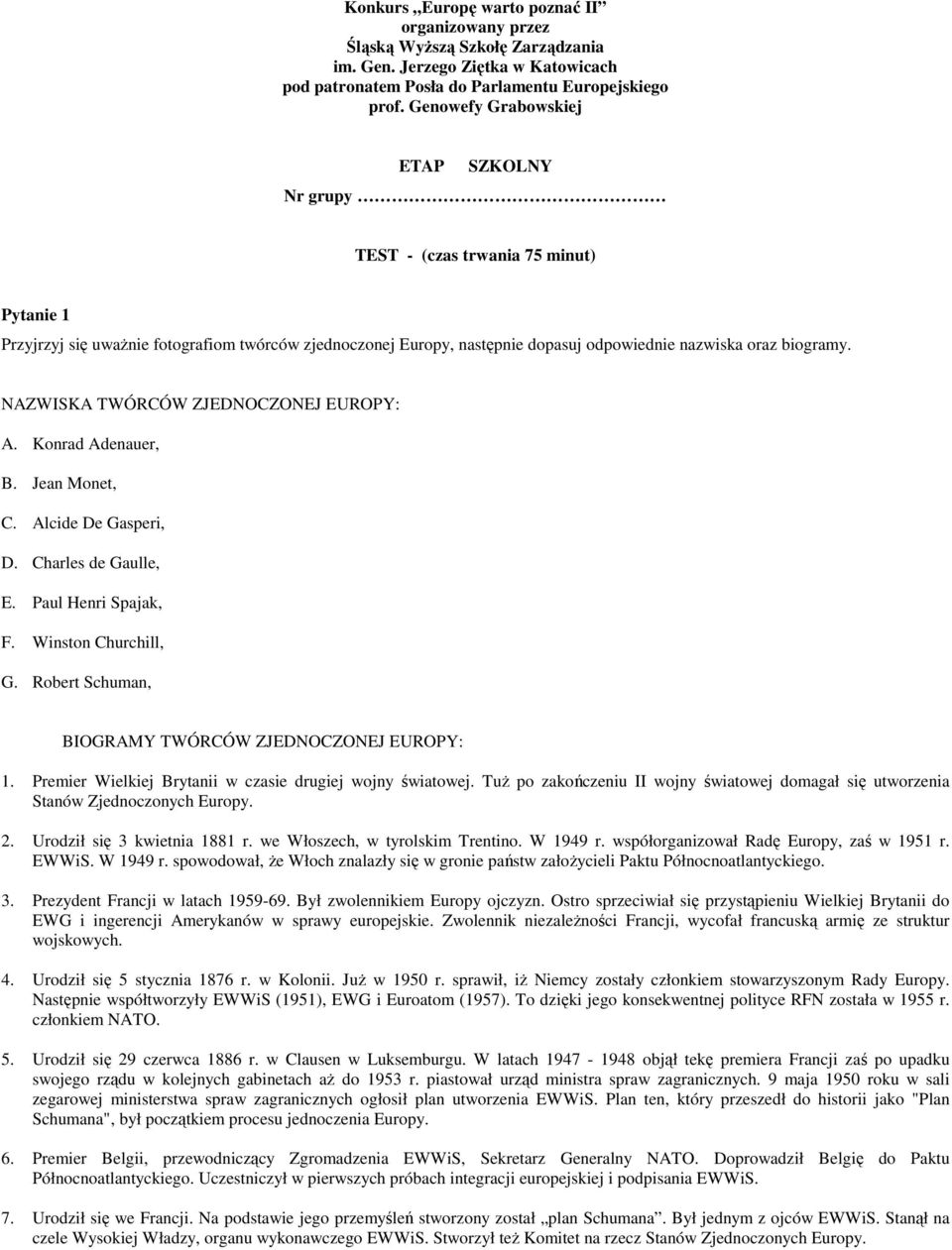 NAZWISKA TWÓRCÓW ZJEDNOCZONEJ EUROPY: A. Konrad Adenauer, B. Jean Monet, C. Alcide De Gasperi, D. Charles de Gaulle, E. Paul Henri Spajak, F. Winston Churchill, G.