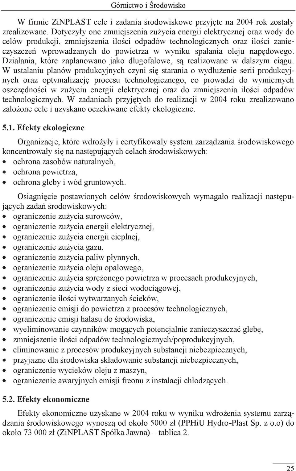 spalania oleju napędowego. Działania, które zaplanowano jako długofalowe, są realizowane w dalszym ciągu.