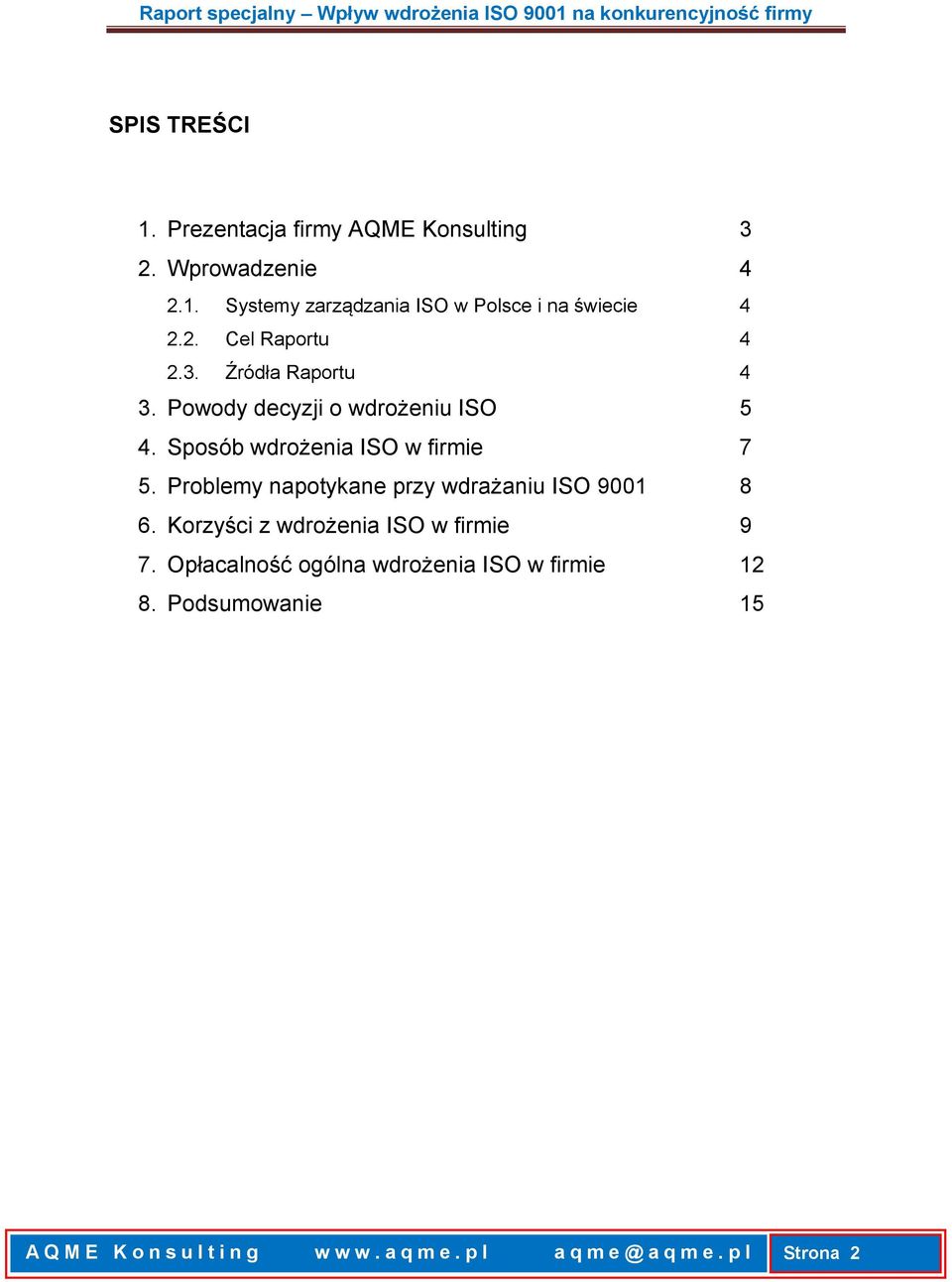 Problemy napotykane przy wdrażaniu ISO 9001 8 6. Korzyści z wdrożenia ISO w firmie 9 7.