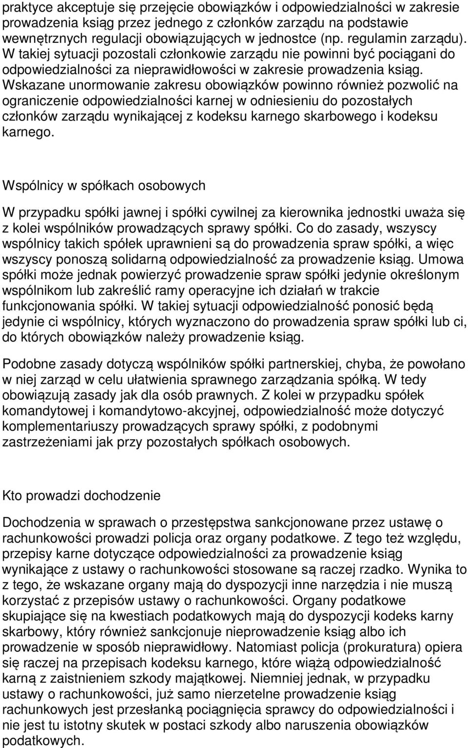 Wskazane unormowanie zakresu obowiązków powinno również pozwolić na ograniczenie odpowiedzialności karnej w odniesieniu do pozostałych członków zarządu wynikającej z kodeksu karnego skarbowego i