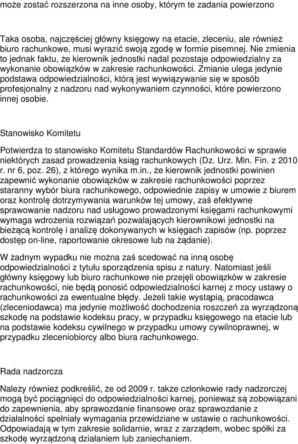 Zmianie ulega jedynie podstawa odpowiedzialności, którą jest wywiązywanie się w sposób profesjonalny z nadzoru nad wykonywaniem czynności, które powierzono innej osobie.