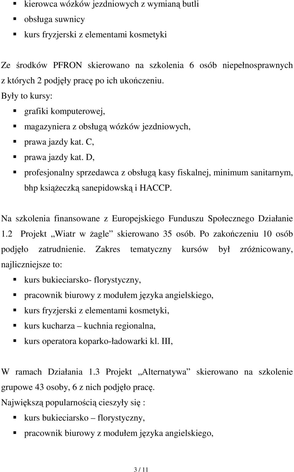 D, profesjonalny sprzedawca z obsługą kasy fiskalnej, minimum sanitarnym, bhp ksiąŝeczką sanepidowską i HACCP. Na szkolenia finansowane z Europejskiego Funduszu Społecznego Działanie 1.