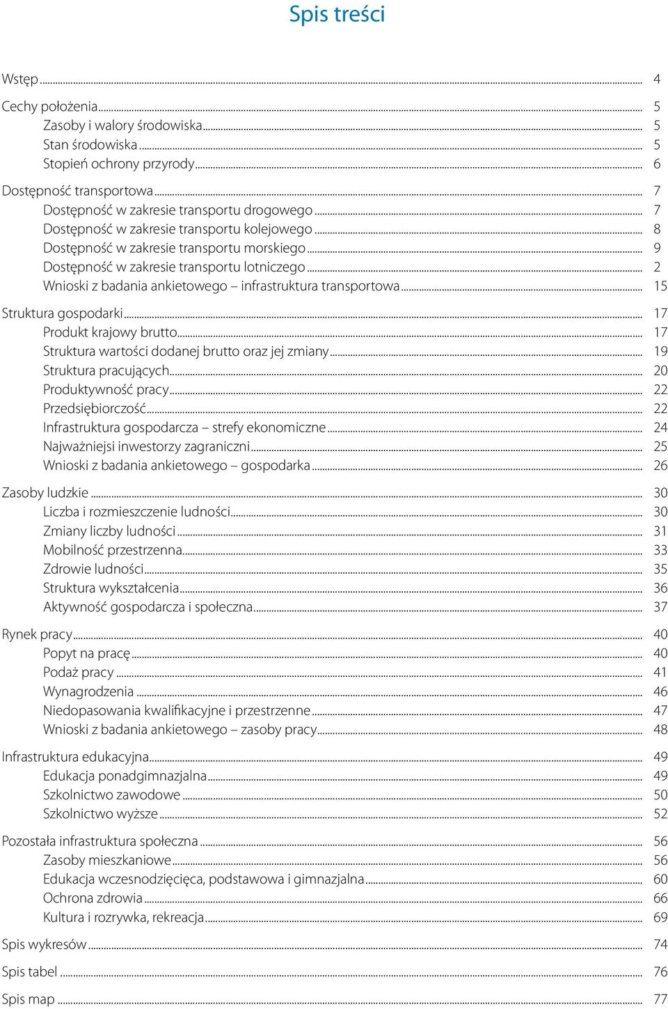 .. 2 Wnioski z badania ankietowego infrastruktura transportowa... 15 Struktura gospodarki... 17 Produkt krajowy brutto... 17 Struktura wartości dodanej brutto oraz jej zmiany.