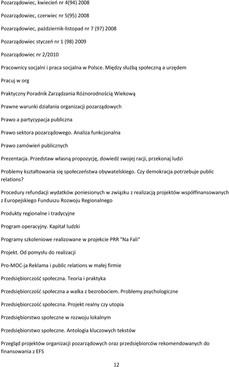 Między służbą społeczną a urzędem Pracuj w org Praktyczny Poradnik Zarządzania Różnorodnością Wiekową Prawne warunki działania organizacji pozarządowych Prawo a partycypacja publiczna Prawo sektora