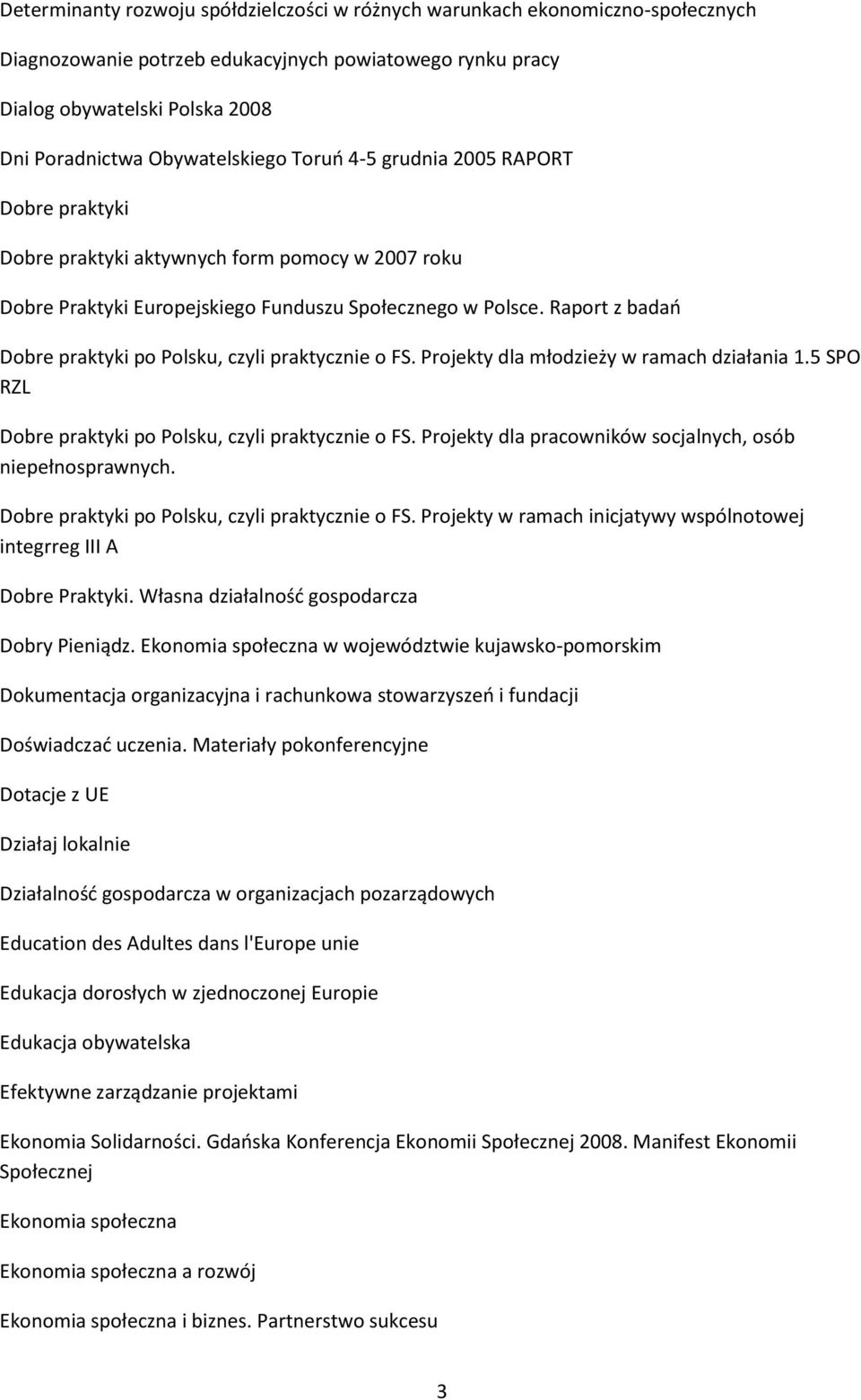 Raport z badań Dobre praktyki po Polsku, czyli praktycznie o FS. Projekty dla młodzieży w ramach działania 1.5 SPO RZL Dobre praktyki po Polsku, czyli praktycznie o FS.