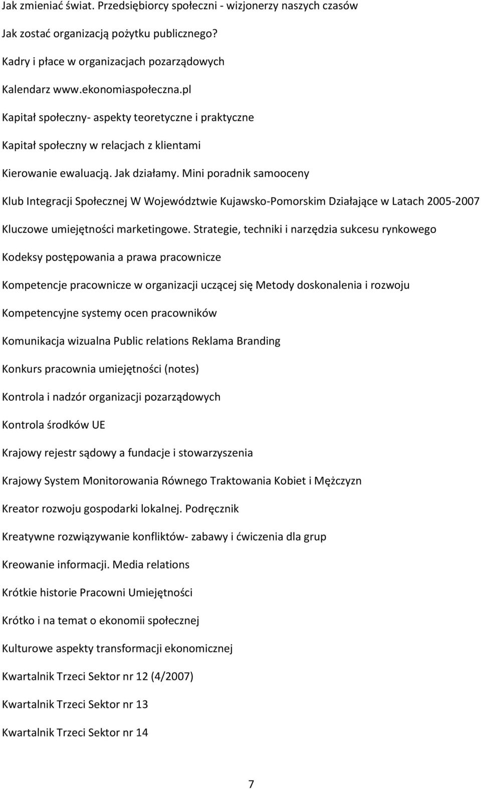 Mini poradnik samooceny Klub Integracji Społecznej W Województwie Kujawsko-Pomorskim Działające w Latach 2005-2007 Kluczowe umiejętności marketingowe.