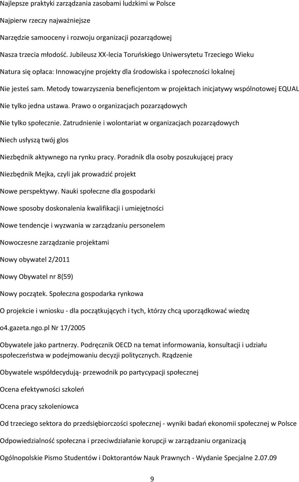 Metody towarzyszenia beneficjentom w projektach inicjatywy wspólnotowej EQUAL Nie tylko jedna ustawa. Prawo o organizacjach pozarządowych Nie tylko społecznie.