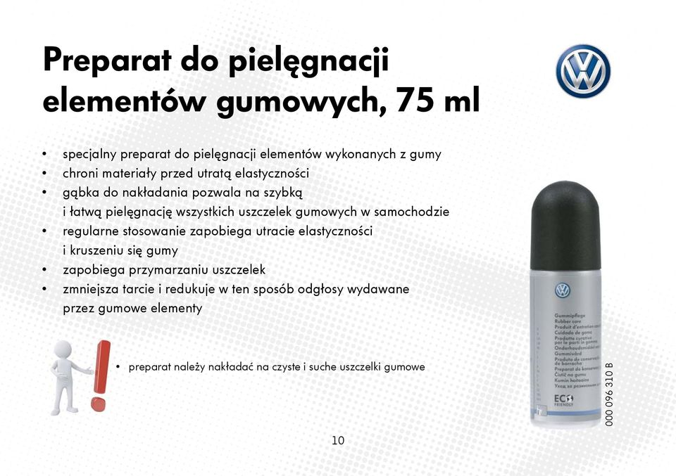 regularne stosowanie zapobiega utracie elastyczności i kruszeniu się gumy zapobiega przymarzaniu uszczelek zmniejsza tarcie i