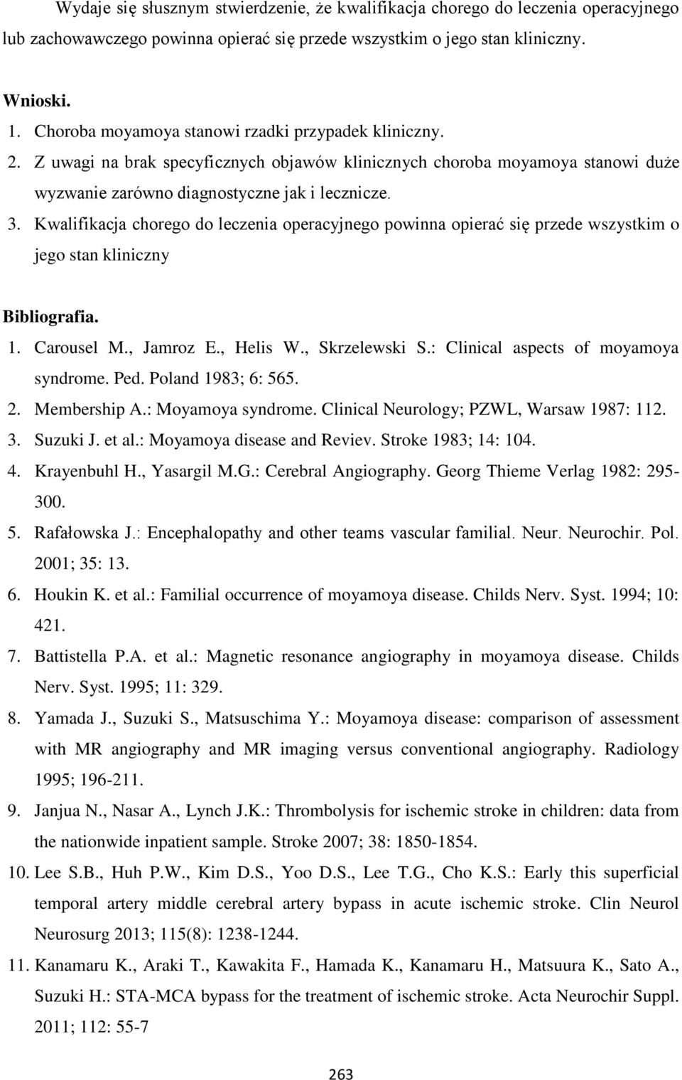 Kwalifikacja chorego do leczenia operacyjnego powinna opierać się przede wszystkim o jego stan kliniczny Bibliografia. 1. Carousel M., Jamroz E., Helis W., Skrzelewski S.