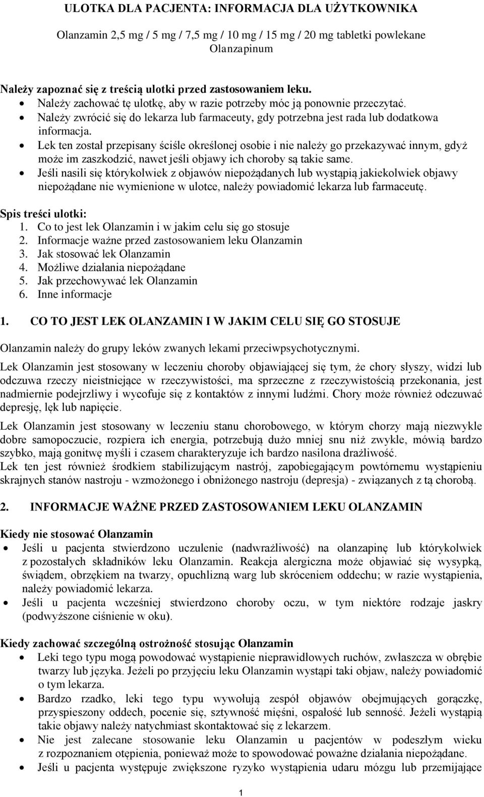 Lek ten został przepisany ściśle określonej osobie i nie należy go przekazywać innym, gdyż może im zaszkodzić, nawet jeśli objawy ich choroby są takie same.