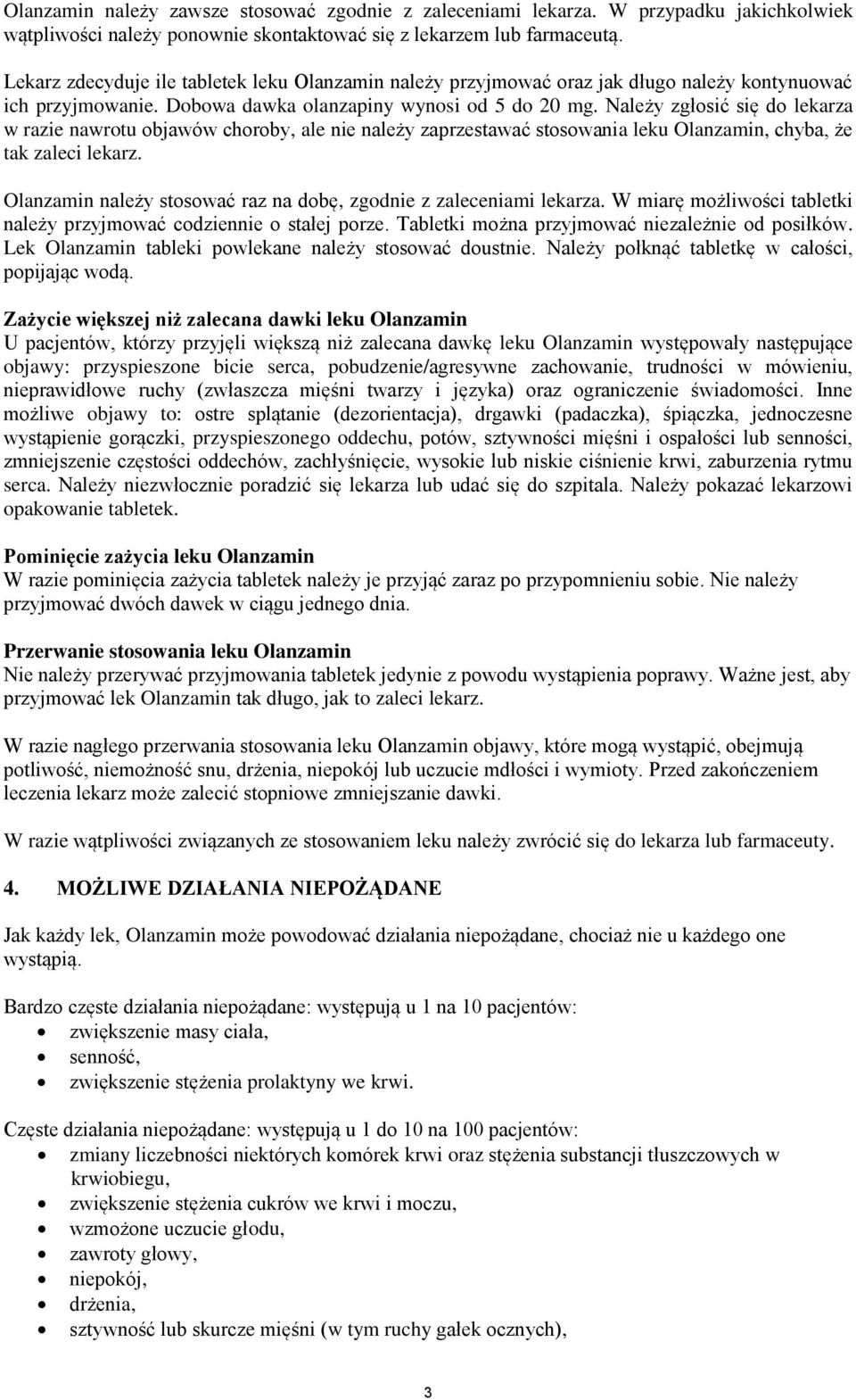 Należy zgłosić się do lekarza w razie nawrotu objawów choroby, ale nie należy zaprzestawać stosowania leku Olanzamin, chyba, że tak zaleci lekarz.