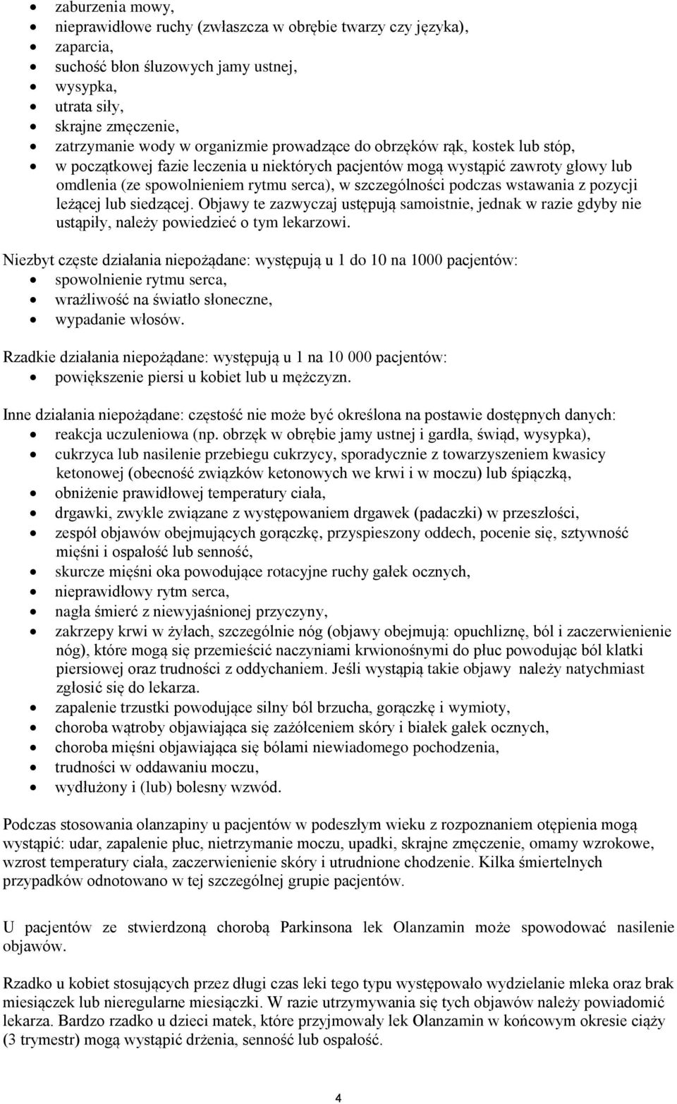 wstawania z pozycji leżącej lub siedzącej. Objawy te zazwyczaj ustępują samoistnie, jednak w razie gdyby nie ustąpiły, należy powiedzieć o tym lekarzowi.