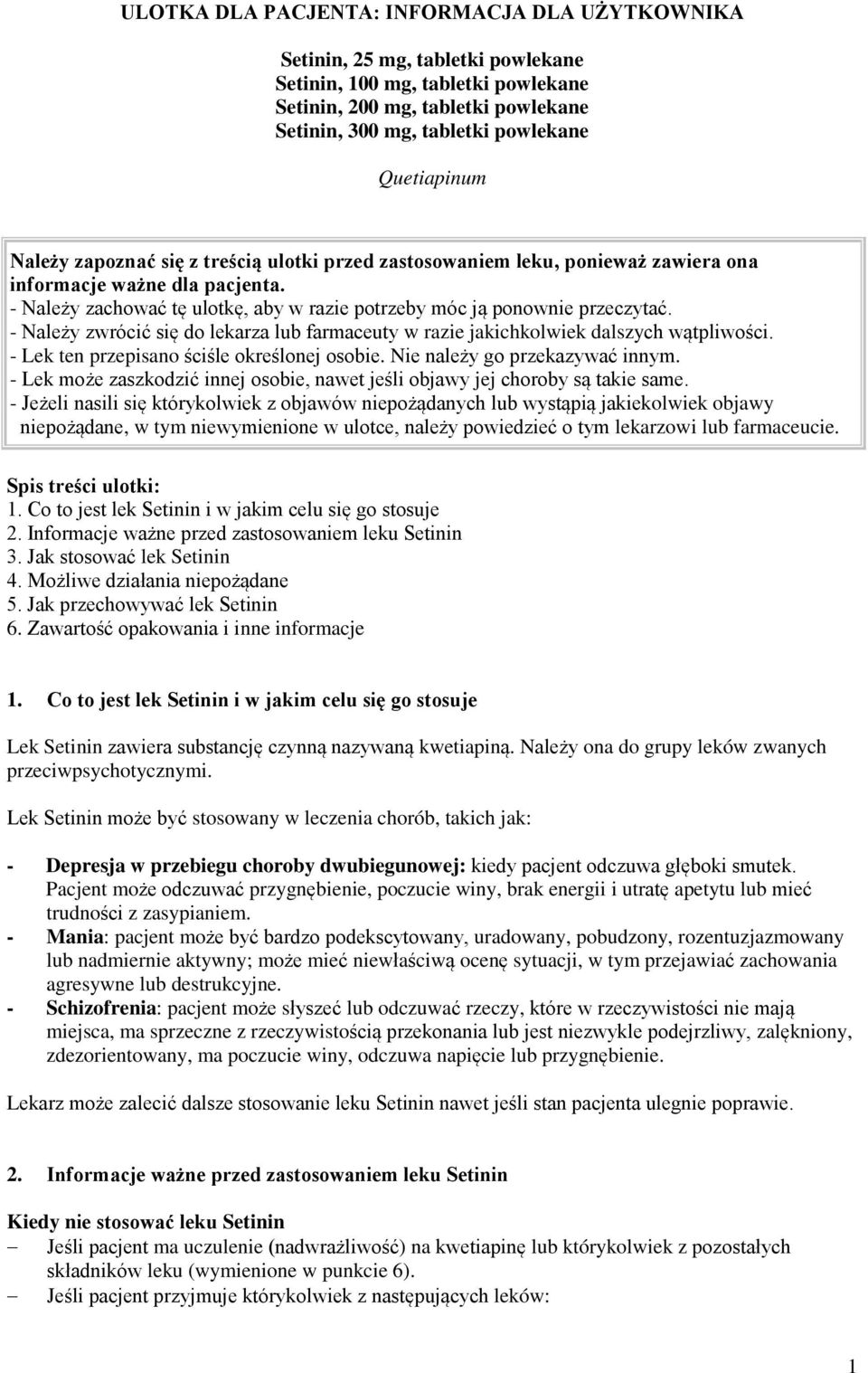 - Należy zachować tę ulotkę, aby w razie potrzeby móc ją ponownie przeczytać. - Należy zwrócić się do lekarza lub farmaceuty w razie jakichkolwiek dalszych wątpliwości.