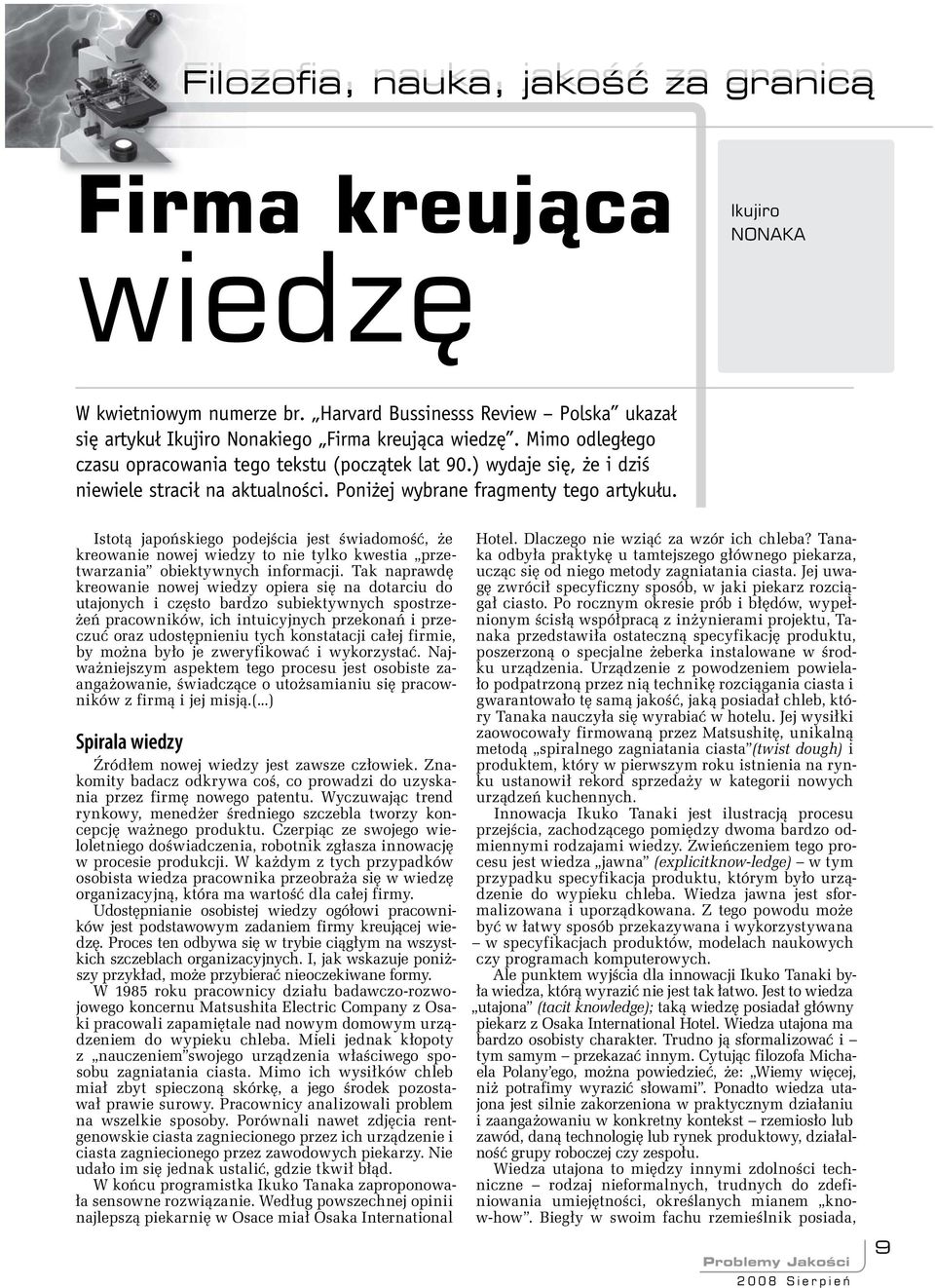 Istotą japońskiego podejścia jest świa domość, że kreowanie nowej wiedzy to nie tylko kwestia przetwarzania obiek tywnych informacji.