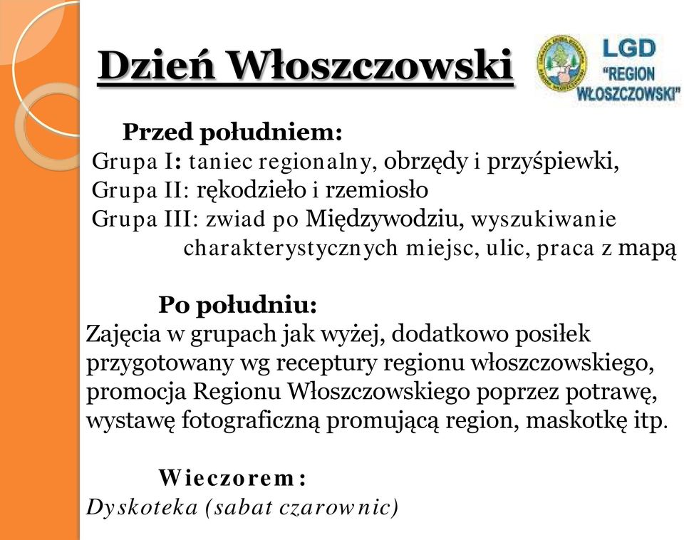 Zajęcia w grupach jak wyżej, dodatkowo posiłek przygotowany wg receptury regionu włoszczowskiego, promocja Regionu