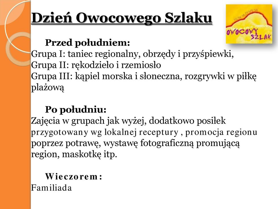 południu: Zajęcia w grupach jak wyżej, dodatkowo posiłek przygotowany wg lokalnej receptury,