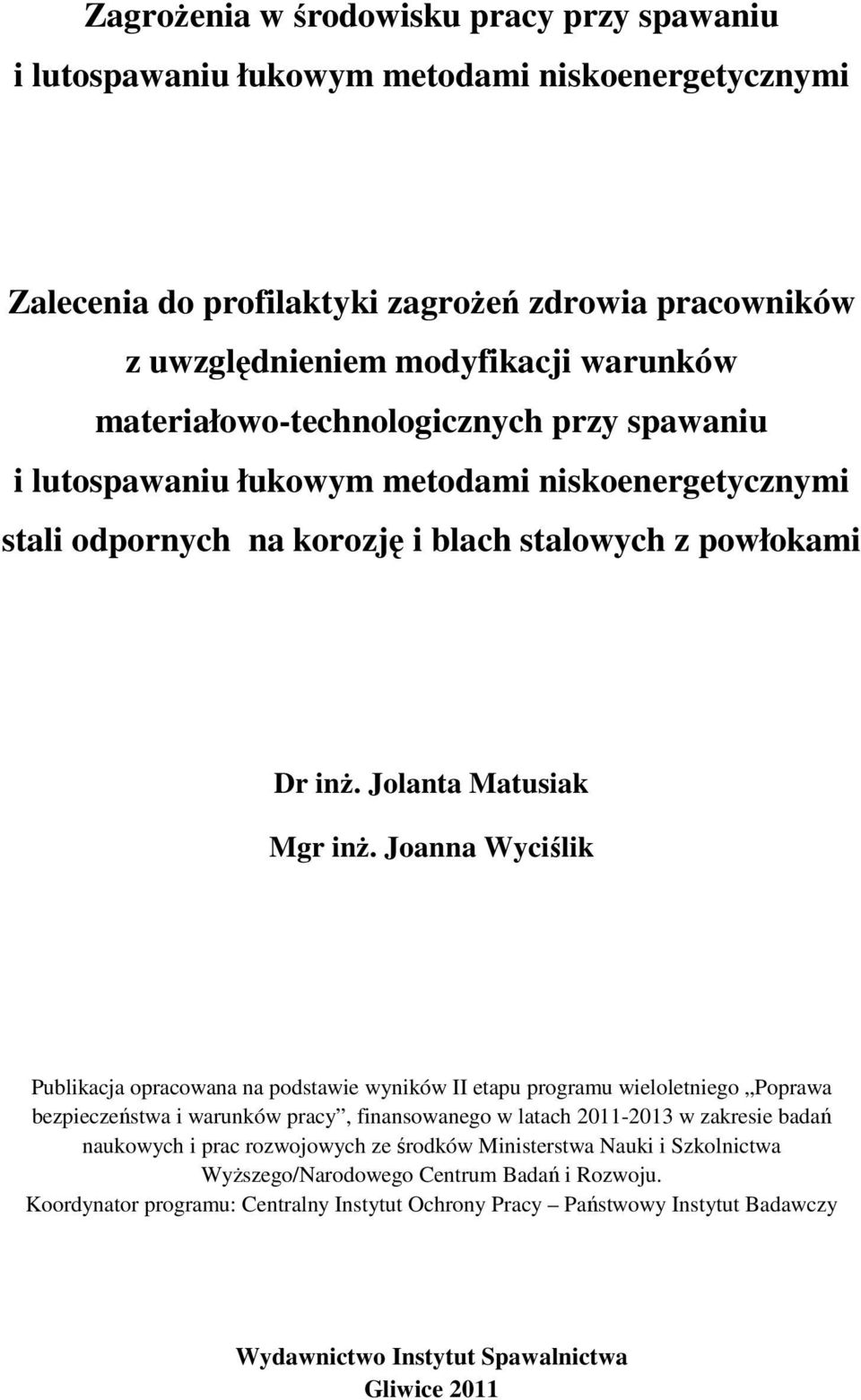 Joanna Wyciślik Publikacja opracowana na podstawie wyników II etapu programu wieloletniego Poprawa bezpieczeństwa i warunków pracy, finansowanego w latach 2011-2013 w zakresie badań naukowych i prac