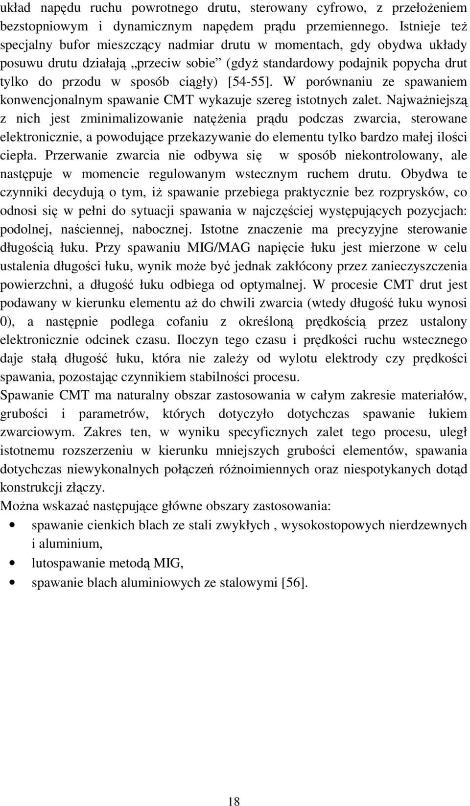 [54-55]. W porównaniu ze spawaniem konwencjonalnym spawanie CMT wykazuje szereg istotnych zalet.