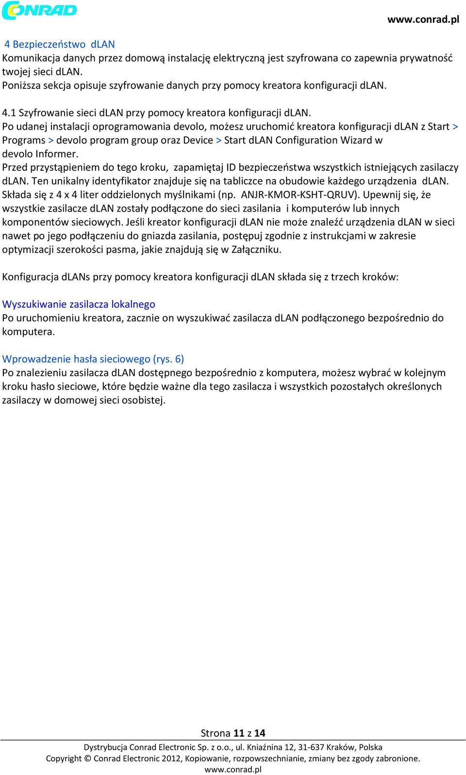 Po udanej instalacji oprogramowania devolo, możesz uruchomić kreatora konfiguracji dlan z Start > Programs > devolo program group oraz Device > Start dlan Configuration Wizard w devolo Informer.