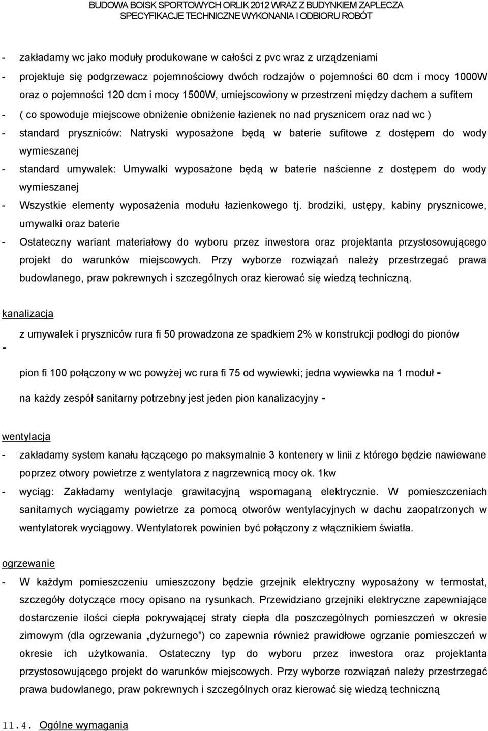 baterie sufitowe z dostępem do wody wymieszanej - standard umywalek: Umywalki wyposażone będą w baterie naścienne z dostępem do wody wymieszanej - Wszystkie elementy wyposażenia modułu łazienkowego