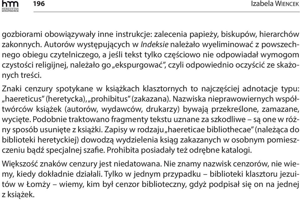 odpowiednio oczyścić ze skażonych treści. Znaki cenzury spotykane w książkach klasztornych to najczęściej adnotacje typu: haereticus (heretycka), prohibitus (zakazana).