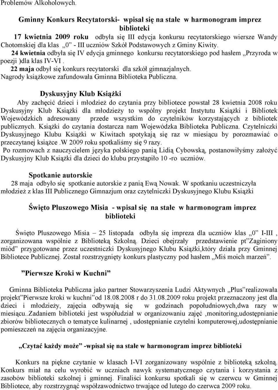 uczniów Szkół Podstawowych z Gminy Kiwity. 24 kwietnia odbyła się IV edycja gminnego konkursu recytatorskiego pod hasłem Przyroda w poezji )dla klas IV-VI.