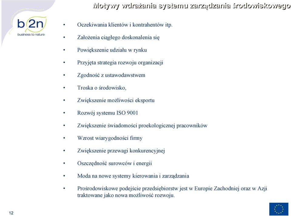 Zwiększenie możliwości eksportu Rozwój systemu ISO 9001 Zwiększenie świadomości proekologicznej pracowników Wzrost wiarygodności firmy Zwiększenie