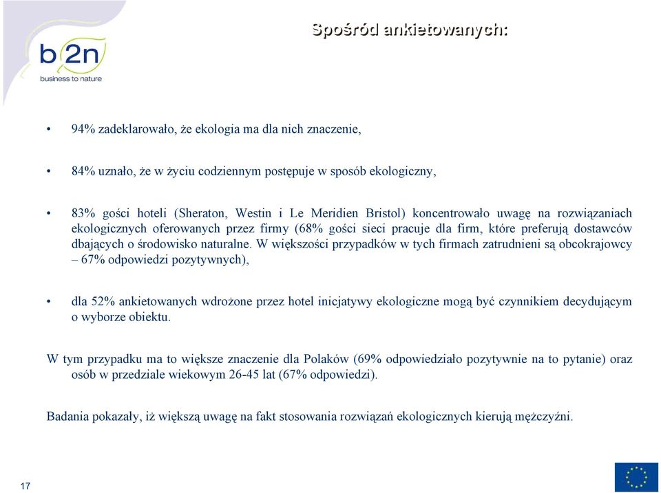 W większości przypadków w tych firmach zatrudnieni są obcokrajowcy 67% odpowiedzi pozytywnych), dla 52% ankietowanych wdrożone przez hotel inicjatywy ekologiczne mogą być czynnikiem decydującym o