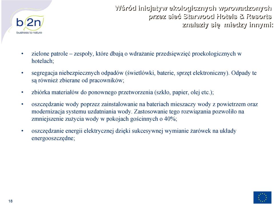 Odpady te są również zbierane od pracowników; zbiórka materiałów do ponownego przetworzenia (szkło, papier, olej etc.