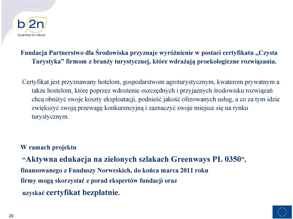 swoje koszty eksploatacji, podnieść jakość oferowanych usług, a co za tym idzie zwiększyć swoją przewagę konkurencyjną i zaznaczyć swoje miejsce się na rynku turystycznym.