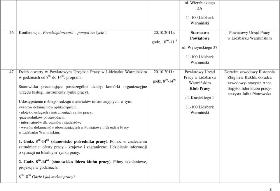 Dzień otwarty w Powiatowym Urzędzie Pracy w godzinach od 8 00 do 14 00, program: Stanowiska prezentujące poszczególne działy, komórki organizacyjne urzędu (usługi, instrumenty rynku pracy).