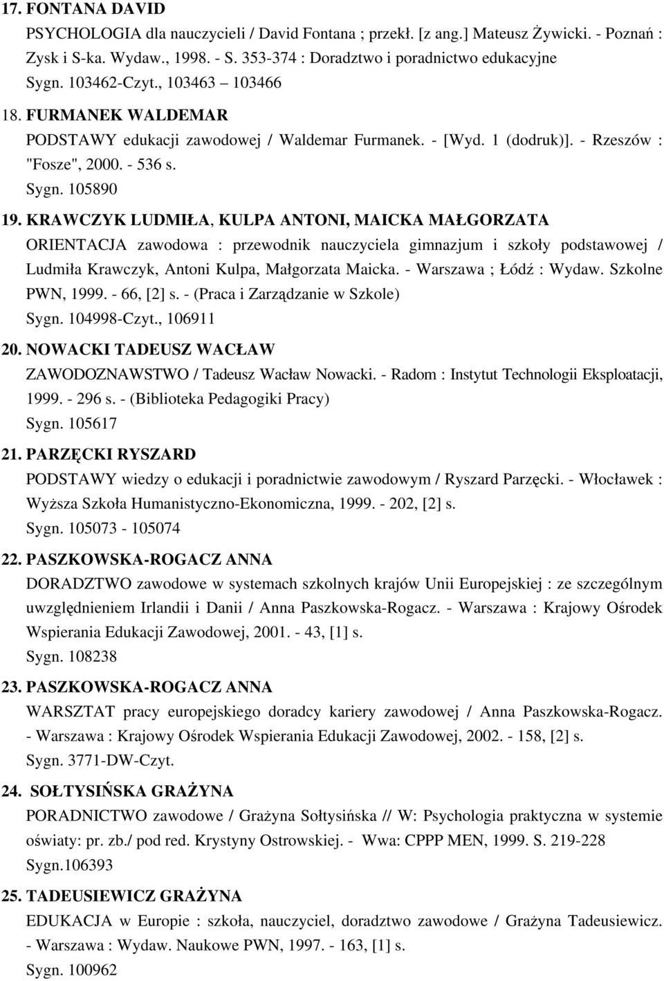 KRAWCZYK LUDMIŁA, KULPA ANTONI, MAICKA MAŁGORZATA ORIENTACJA zawodowa : przewodnik nauczyciela gimnazjum i szkoły podstawowej / Ludmiła Krawczyk, Antoni Kulpa, Małgorzata Maicka.