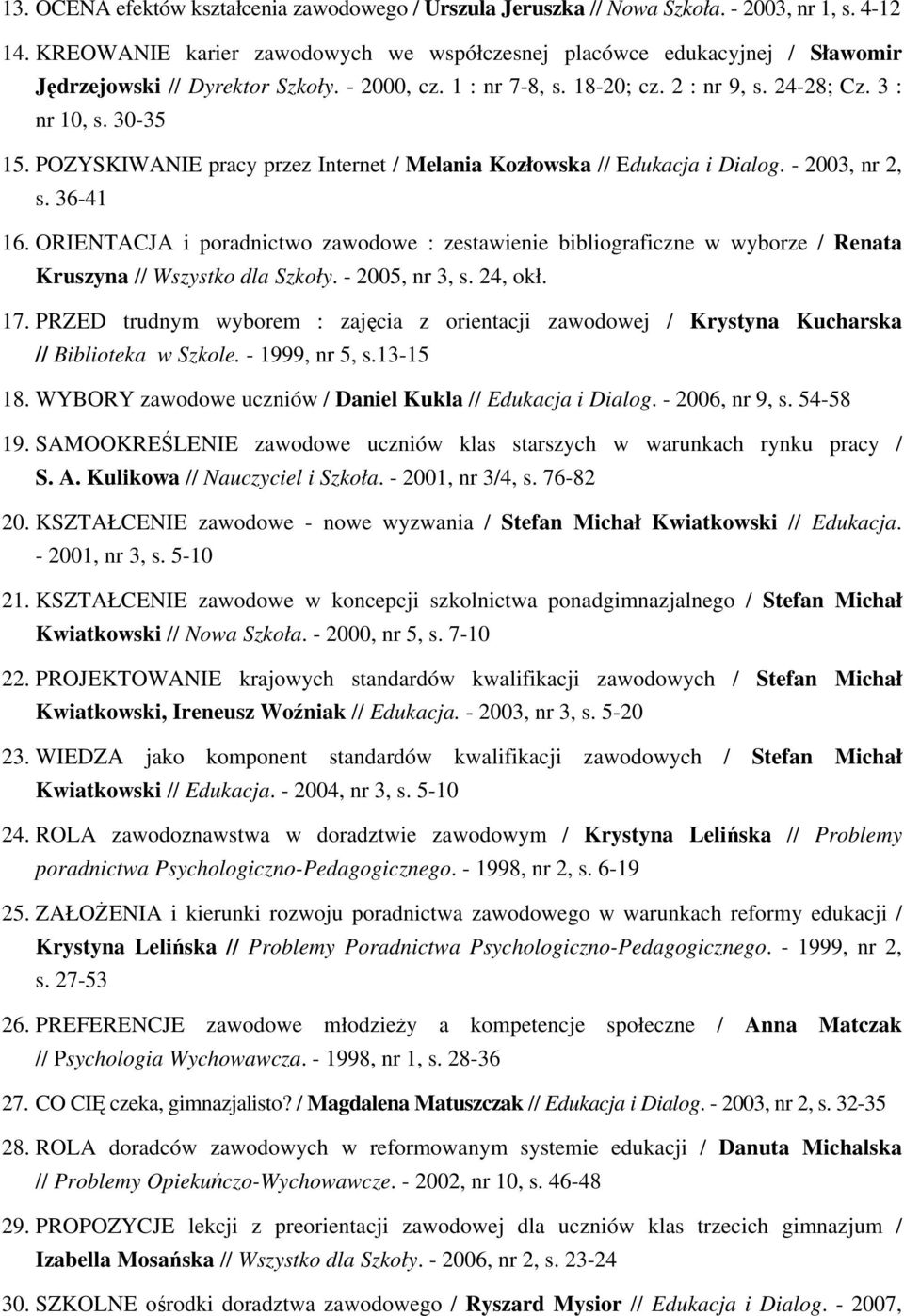 POZYSKIWANIE pracy przez Internet / Melania Kozłowska // Edukacja i Dialog. - 2003, nr 2, s. 36-41 16.