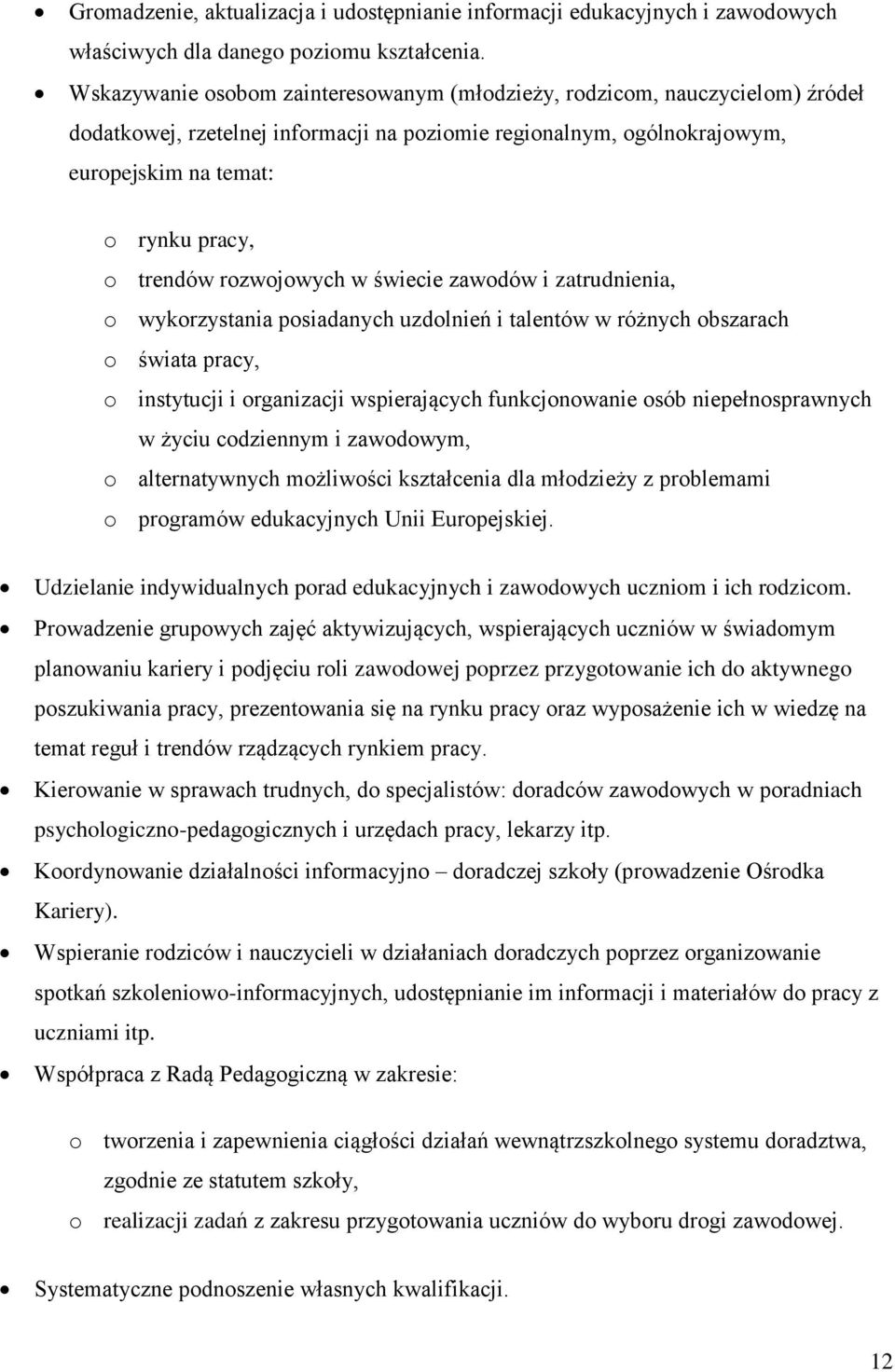 rozwojowych w świecie zawodów i zatrudnienia, o wykorzystania posiadanych uzdolnień i talentów w różnych obszarach o świata pracy, o instytucji i organizacji wspierających funkcjonowanie osób