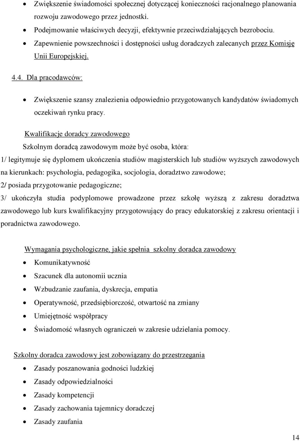 4. Dla pracodawców: Zwiększenie szansy znalezienia odpowiednio przygotowanych kandydatów świadomych oczekiwań rynku pracy.