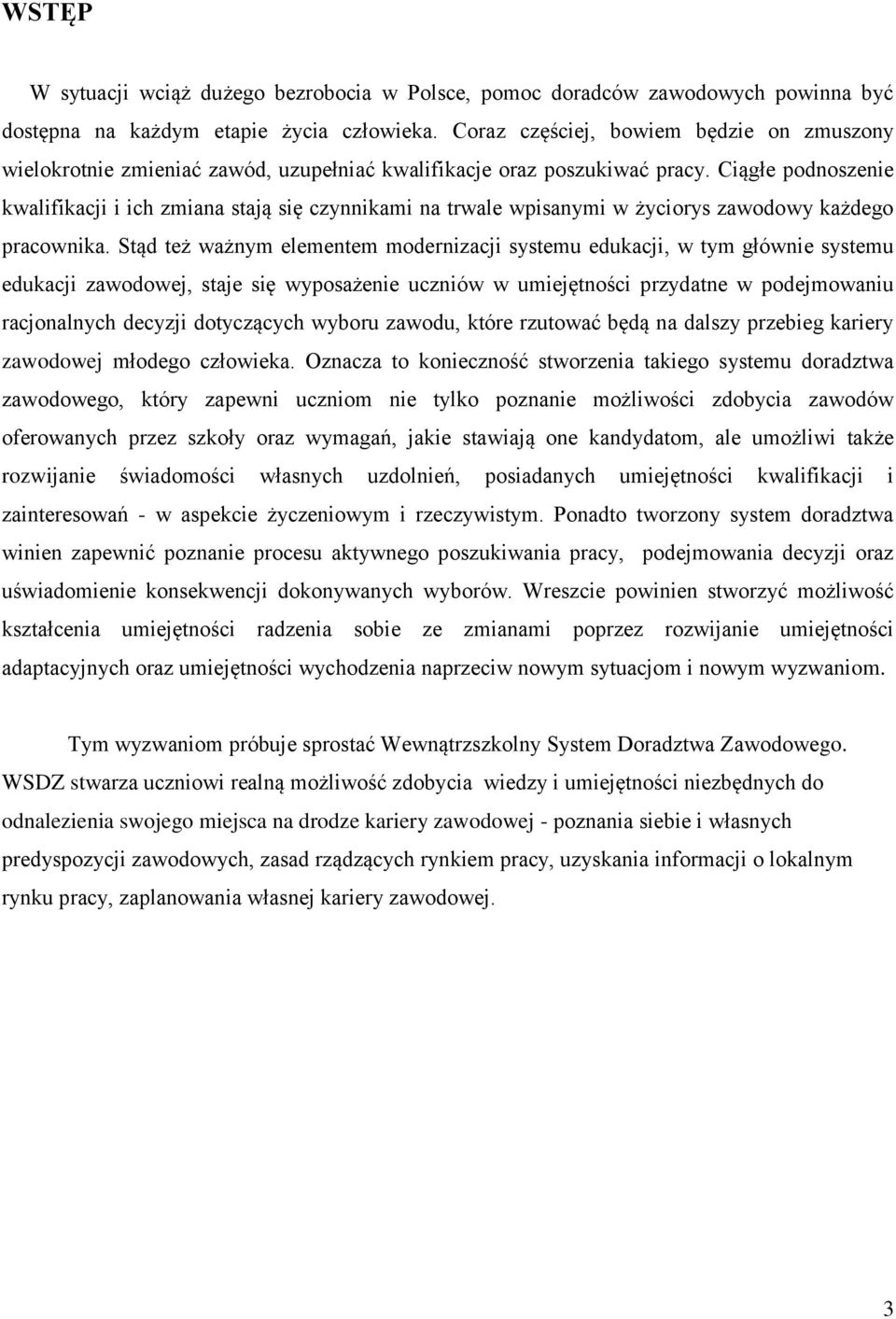 Ciągłe podnoszenie kwalifikacji i ich zmiana stają się czynnikami na trwale wpisanymi w życiorys zawodowy każdego pracownika.