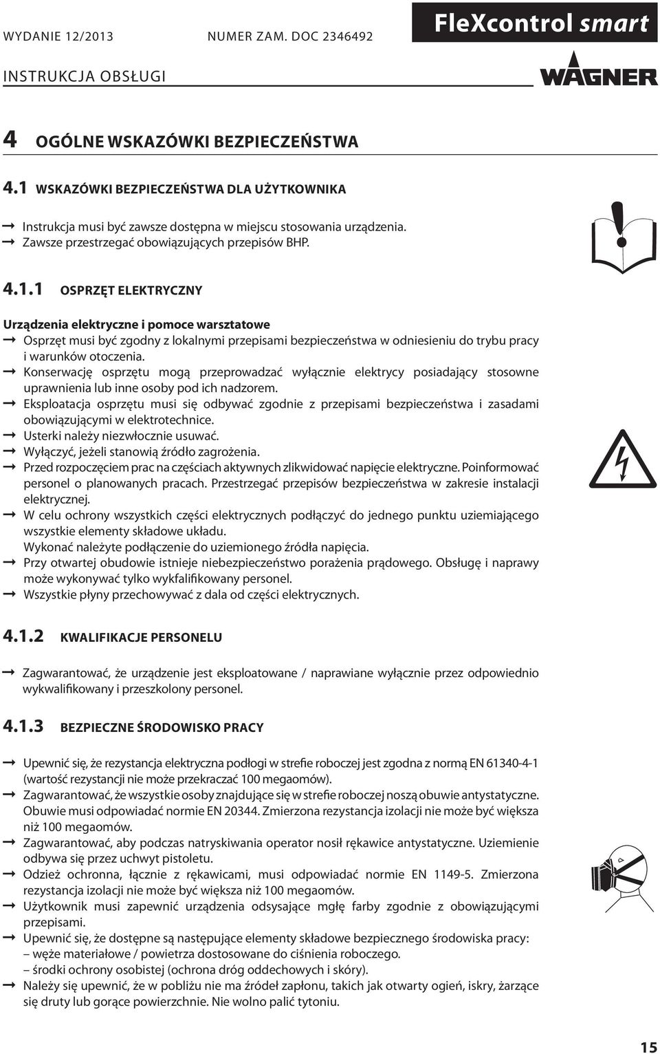 1 OSPRZĘT ELEKTRYCZNY Urządzenia elektryczne i pomoce warsztatowe Osprzęt musi być zgodny z lokalnymi przepisami bezpieczeństwa w odniesieniu do trybu pracy i warunków otoczenia.