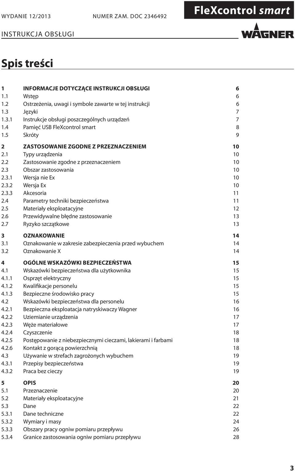 3.3 Akcesoria 11 2.4 Parametry techniki bezpieczeństwa 11 2.5 Materiały eksploatacyjne 12 2.6 Przewidywalne błędne zastosowanie 13 2.7 Ryzyko szczątkowe 13 3 OZNAKOWANIE 14 3.