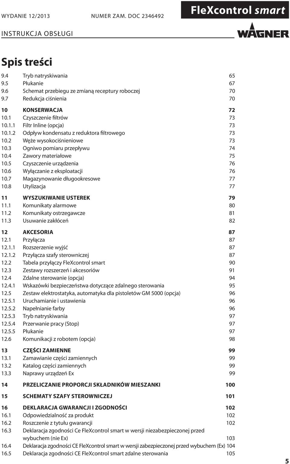 6 Wyłączanie z eksploatacji 76 10.7 Magazynowanie długookresowe 77 10.8 Utylizacja 77 11 WYSZUKIWANIE USTEREK 79 11.1 Komunikaty alarmowe 80 11.2 Komunikaty ostrzegawcze 81 11.