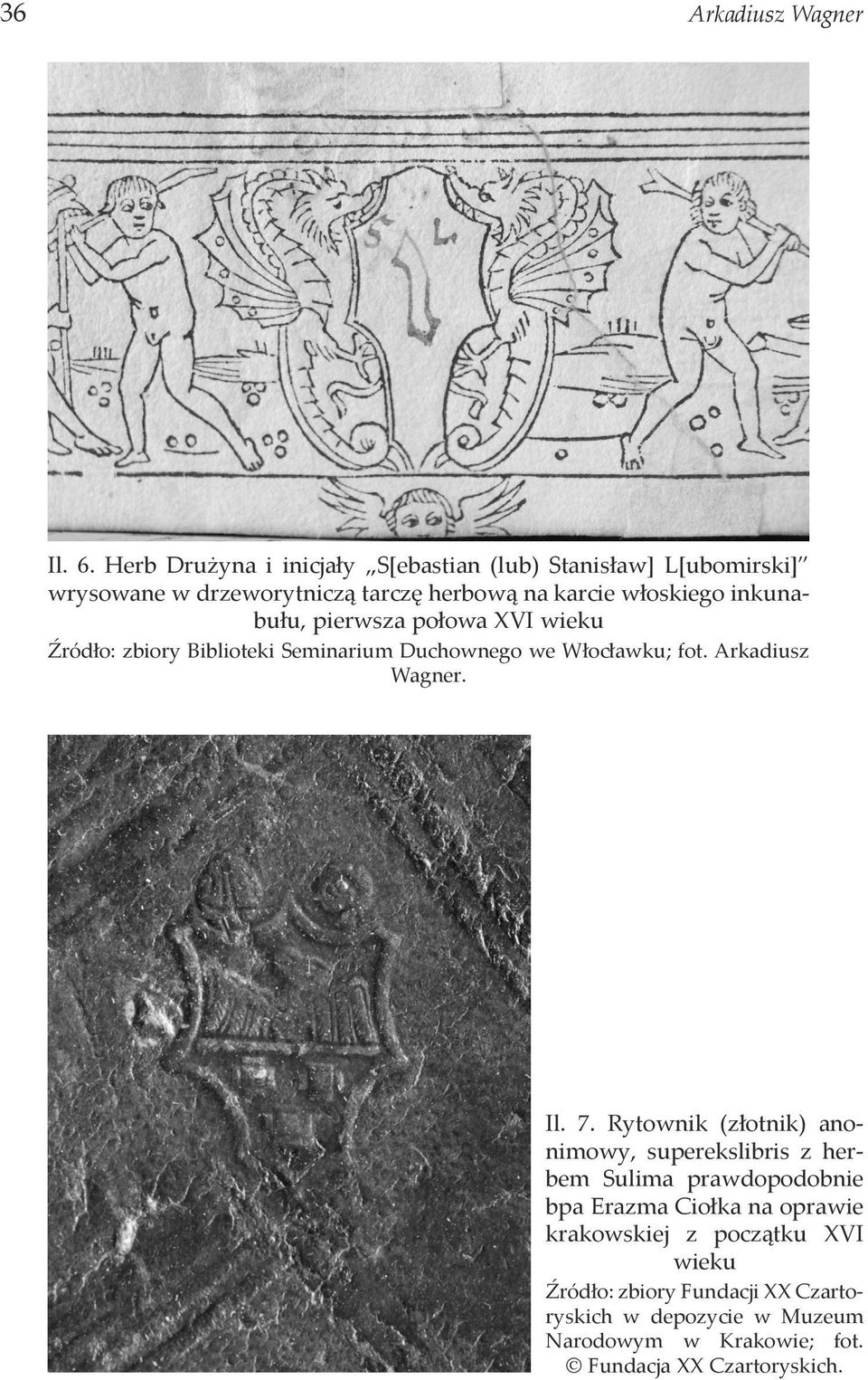 inkunabułu, pierwsza połowa XVI wieku Źródło: zbiory Biblioteki Seminarium Duchownego we Włocławku; fot. Arkadiusz Wagner. Il. 7.