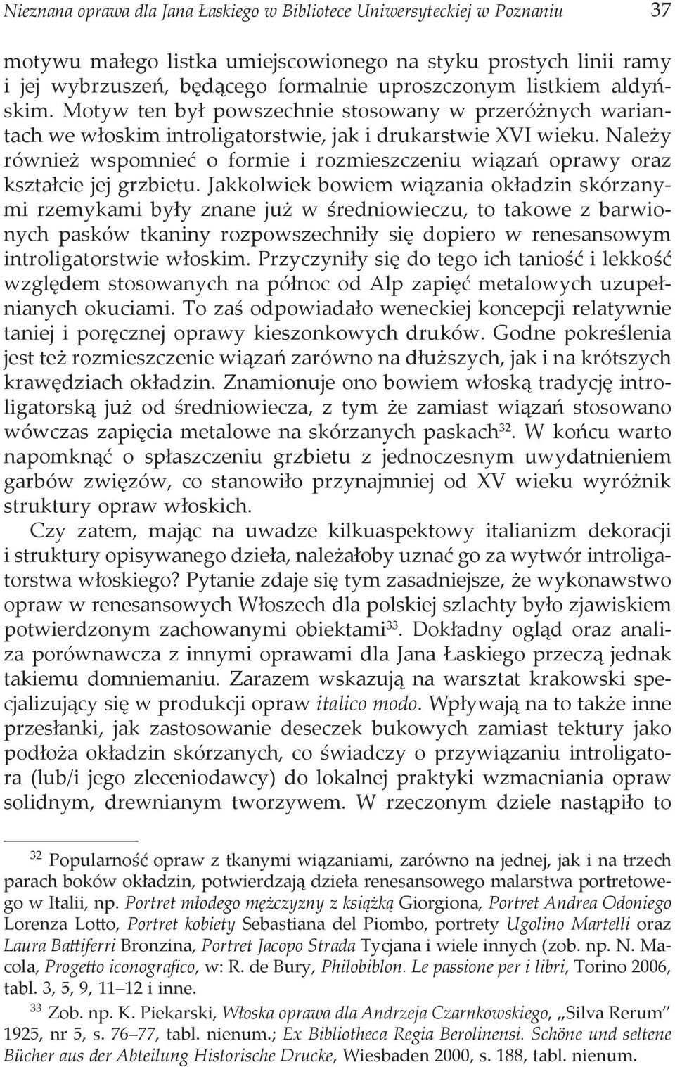 Należy również wspomnieć o formie i rozmieszczeniu wiązań oprawy oraz kształcie jej grzbietu.