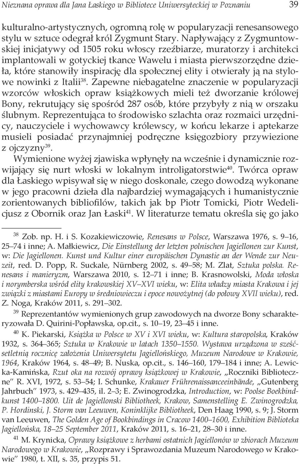 społecznej elity i otwierały ją na stylowe nowinki z Italii 38.