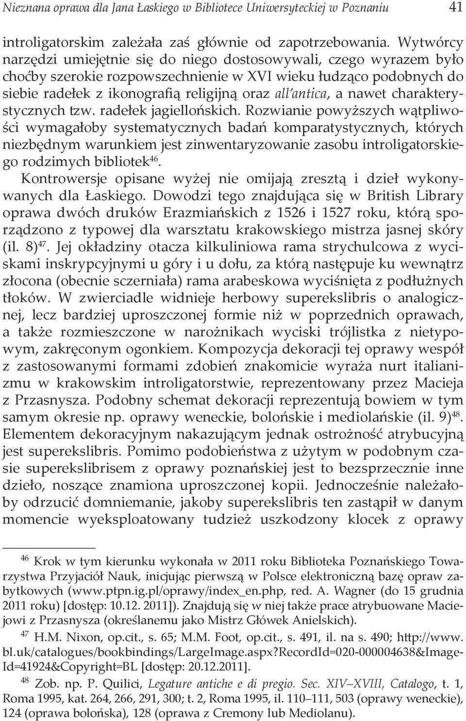 a nawet charakterystycznych tzw. radełek jagiellońskich.