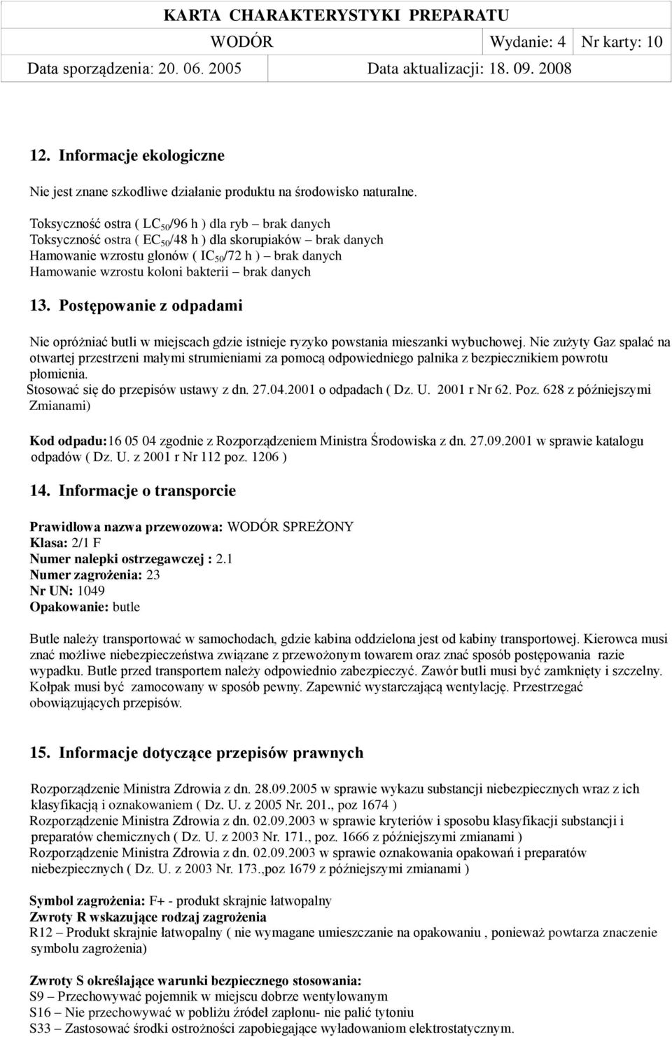 bakterii brak danych 13. Postępowanie z odpadami Nie opróżniać butli w miejscach gdzie istnieje ryzyko powstania mieszanki wybuchowej.